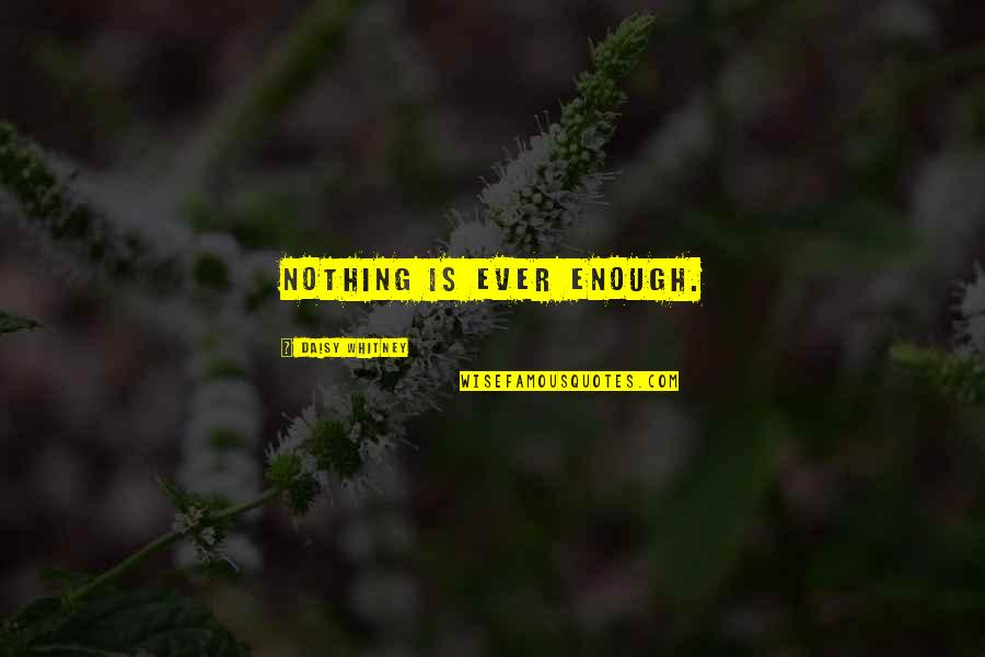 Chukchi Quotes By Daisy Whitney: Nothing is ever enough. Chukchi Quotes By Daisy Whitney: Nothing is ever enough.