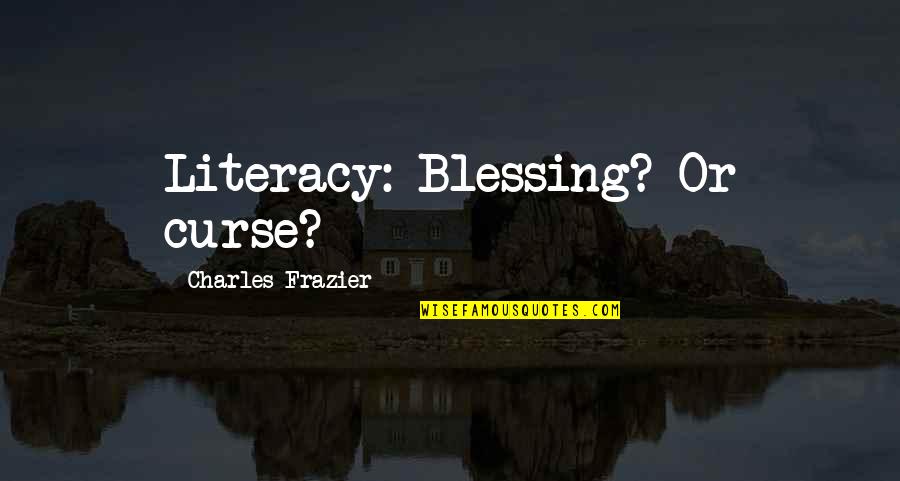 Chukerman Death Quotes By Charles Frazier: Literacy: Blessing? Or curse? Chukerman Death Quotes By Charles Frazier: Literacy: Blessing? Or curse?