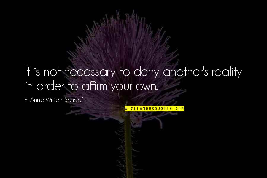 Chukerman Packaging Quotes By Anne Wilson Schaef: It is not necessary to deny another's reality Chukerman Packaging Quotes By Anne Wilson Schaef: It is not necessary to deny another's reality