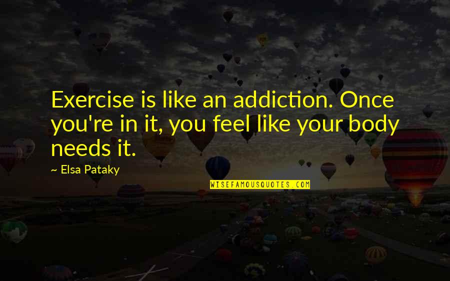 Chukie Edozien Quotes By Elsa Pataky: Exercise is like an addiction. Once you're in