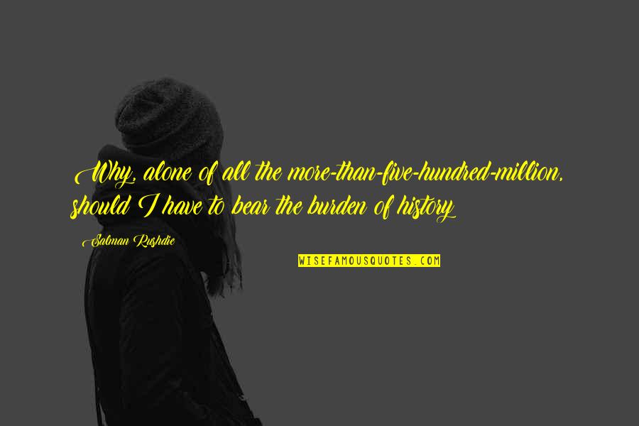 Chukka Boots Quotes By Salman Rushdie: Why, alone of all the more-than-five-hundred-million, should I