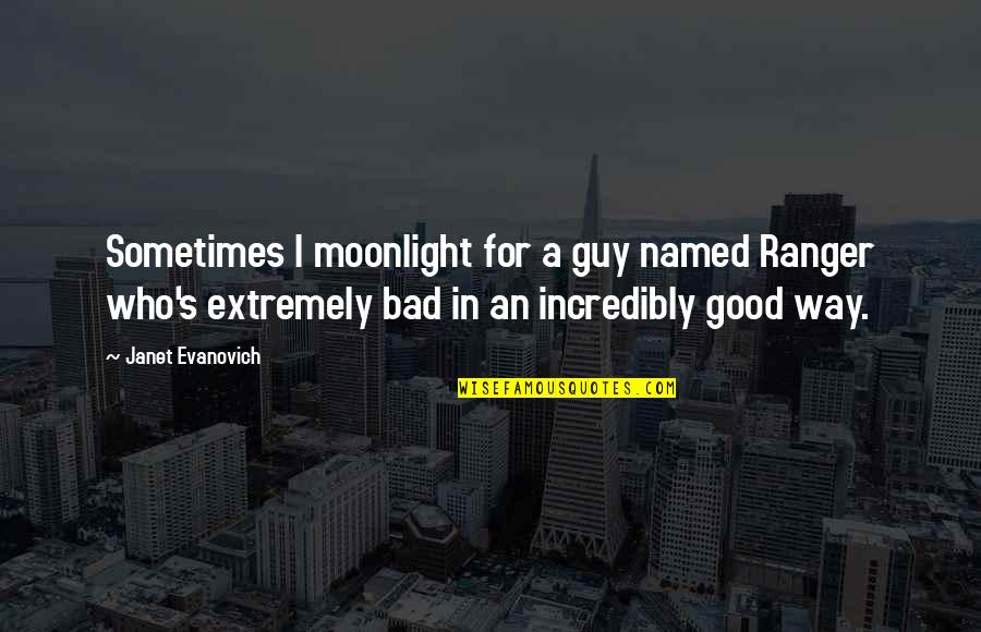 Chukwa Ffxi Quotes By Janet Evanovich: Sometimes I moonlight for a guy named Ranger