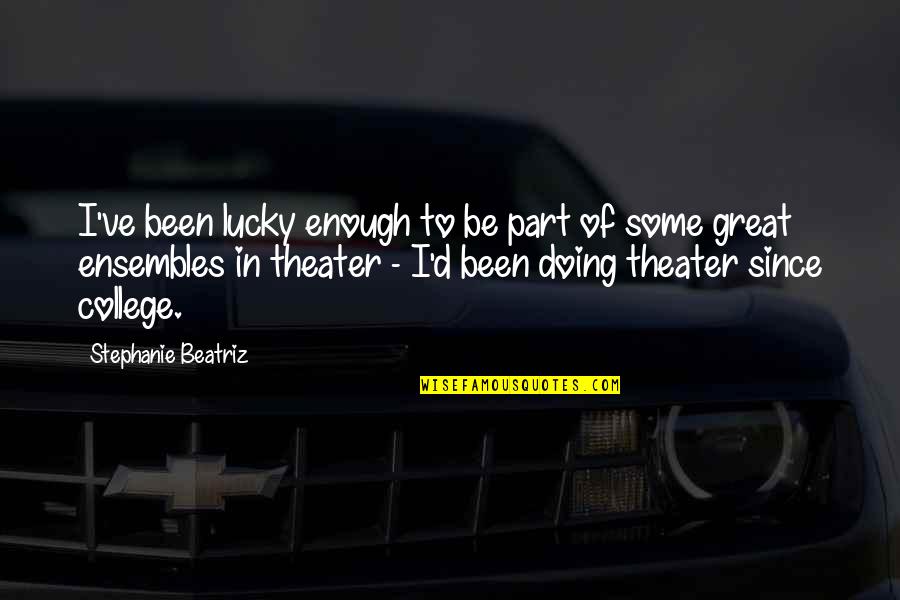 Chukwa Ffxi Quotes By Stephanie Beatriz: I've been lucky enough to be part of Chukwa Ffxi Quotes By Stephanie Beatriz: I've been lucky enough to be part of