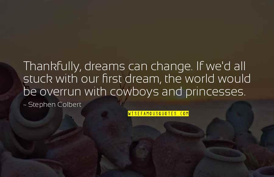 Chukwuemeka Quotes By Stephen Colbert: Thankfully, dreams can change. If we'd all stuck
