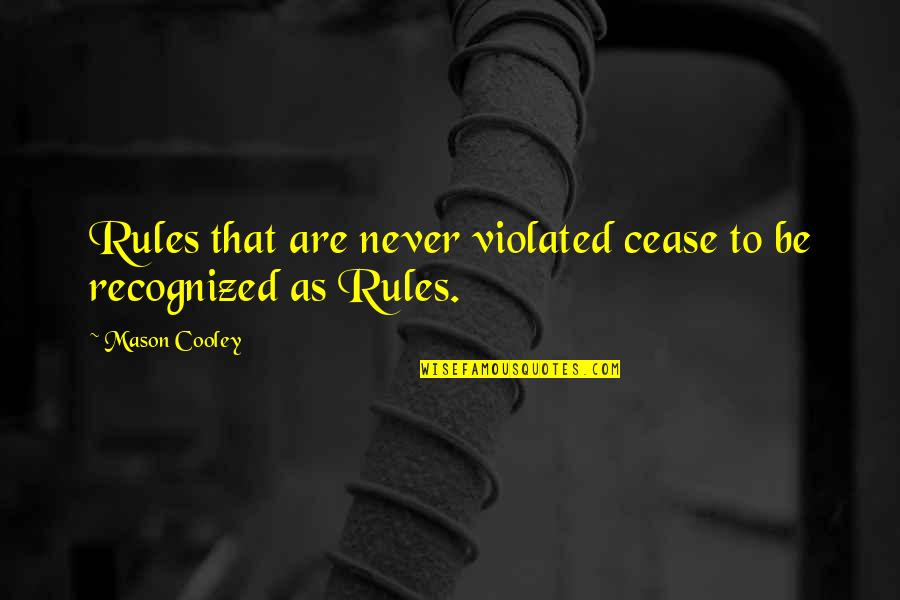 Chukwuma Iwu Quotes By Mason Cooley: Rules that are never violated cease to be