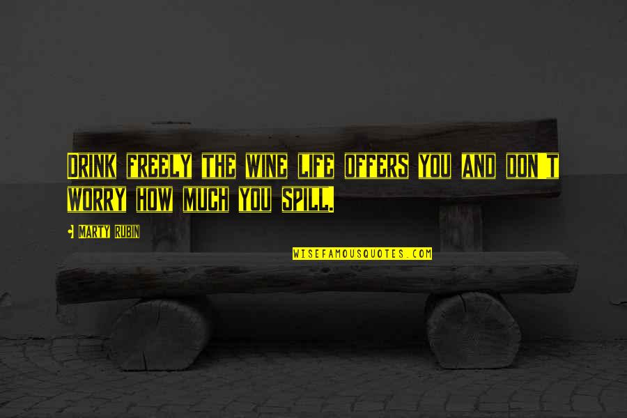 Chukysoviettel Quotes By Marty Rubin: Drink freely the wine life offers you and