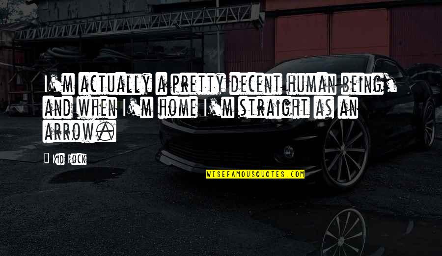 Chuleta Quotes By Kid Rock: I'm actually a pretty decent human being, and