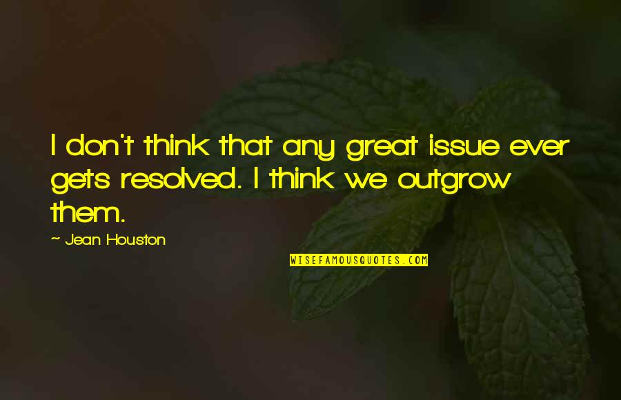 Chulick John Quotes By Jean Houston: I don't think that any great issue ever