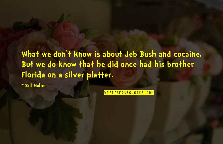 Chulisimas Quotes By Bill Maher: What we don't know is about Jeb Bush