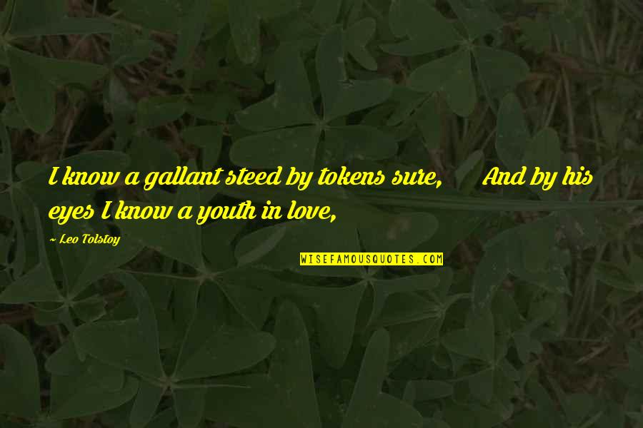Chulkova Quotes By Leo Tolstoy: I know a gallant steed by tokens sure,