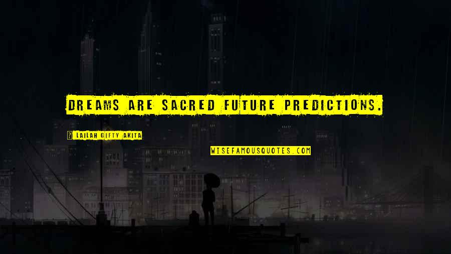 Chulo Quotes By Lailah Gifty Akita: Dreams are sacred future predictions.