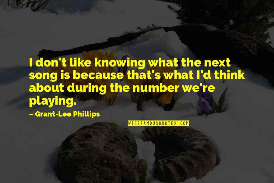 Chulos Juegos Quotes By Grant-Lee Phillips: I don't like knowing what the next song