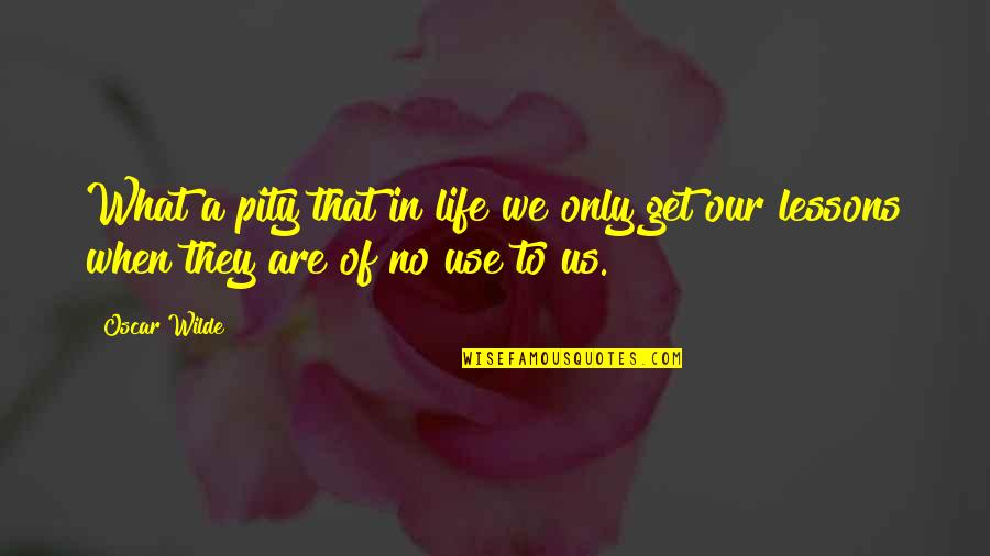 Chulos Restaurant Quotes By Oscar Wilde: What a pity that in life we only