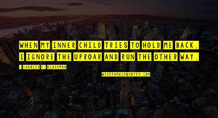 Chum Quotes By Charles F. Glassman: When my inner child tries to hold me Chum Quotes By Charles F. Glassman: When my inner child tries to hold me