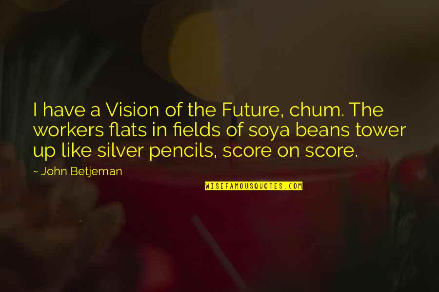 Chum Quotes By John Betjeman: I have a Vision of the Future, chum.