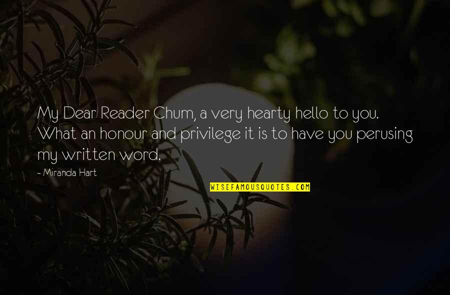 Chum Quotes By Miranda Hart: My Dear Reader Chum, a very hearty hello Chum Quotes By Miranda Hart: My Dear Reader Chum, a very hearty hello