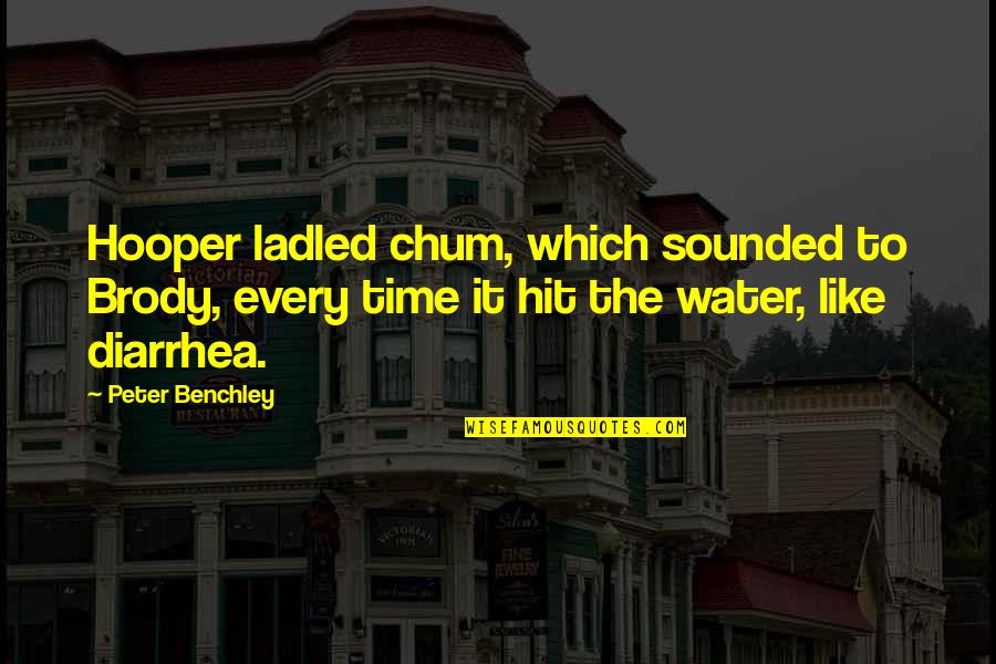 Chum Quotes By Peter Benchley: Hooper ladled chum, which sounded to Brody, every