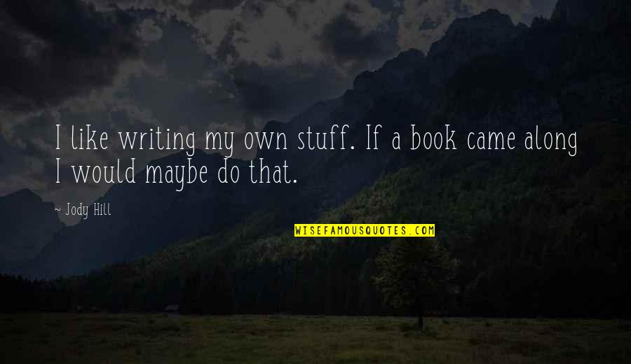 Chumaka Mask Quotes By Jody Hill: I like writing my own stuff. If a