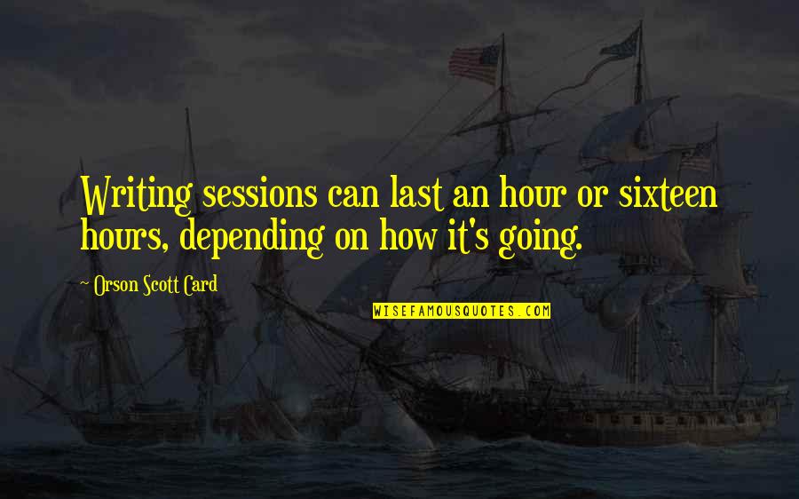 Chumaka Mask Quotes By Orson Scott Card: Writing sessions can last an hour or sixteen