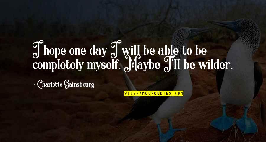 Chumbawamba Tubthumping Quotes By Charlotte Gainsbourg: I hope one day I will be able Chumbawamba Tubthumping Quotes By Charlotte Gainsbourg: I hope one day I will be able