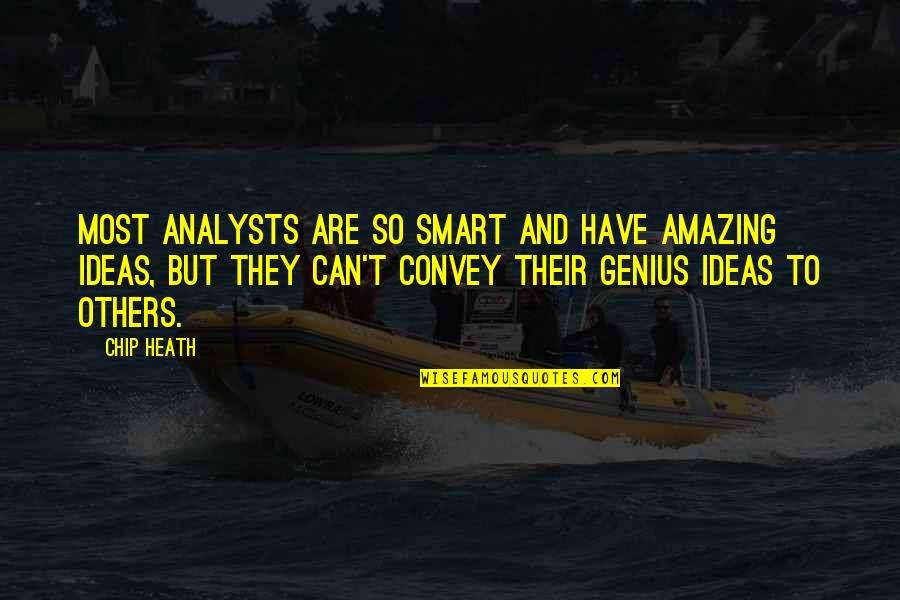 Chumbawamba Tubthumping Quotes By Chip Heath: Most analysts are SO SMART and have amazing Chumbawamba Tubthumping Quotes By Chip Heath: Most analysts are SO SMART and have amazing