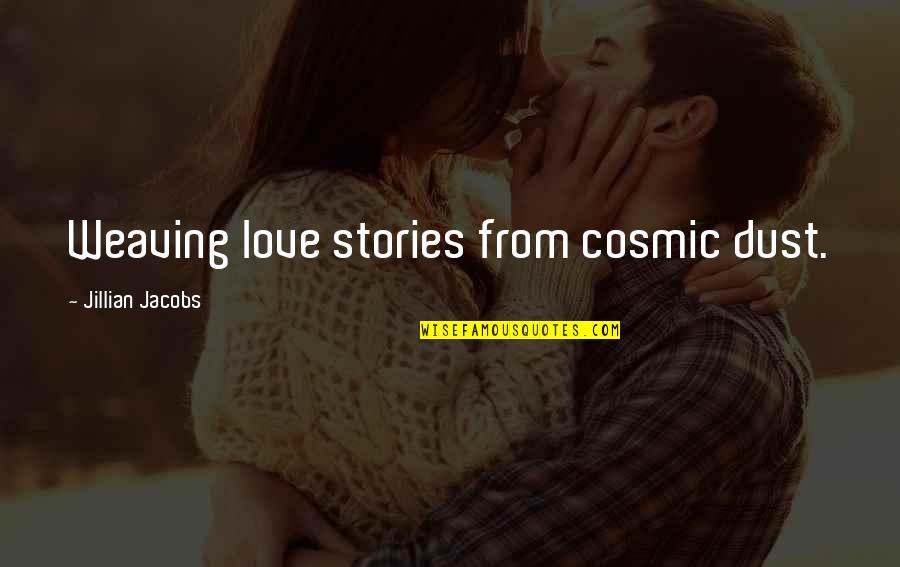 Chumbley Quotes By Jillian Jacobs: Weaving love stories from cosmic dust. Chumbley Quotes By Jillian Jacobs: Weaving love stories from cosmic dust.