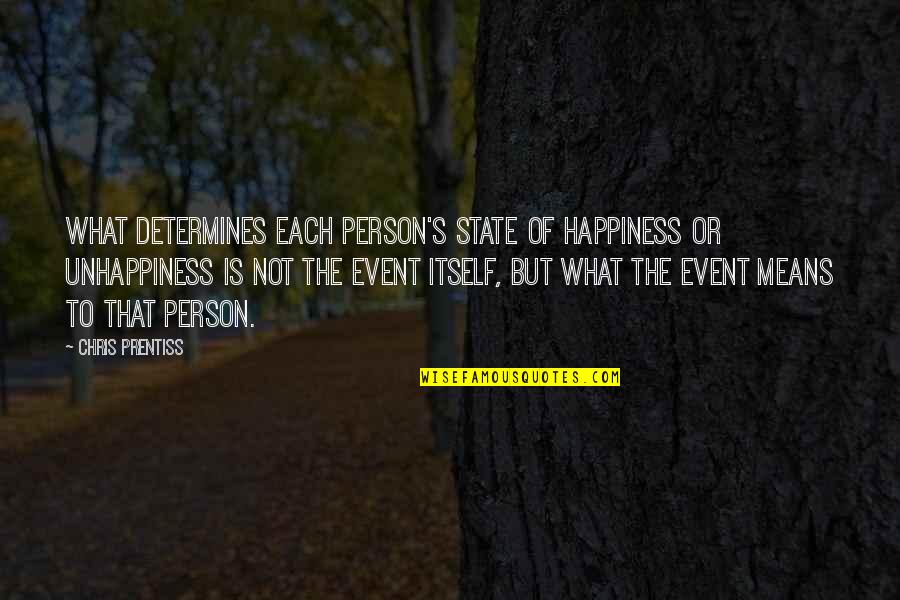 Chumbleys Quotes By Chris Prentiss: What determines each person's state of happiness or Chumbleys Quotes By Chris Prentiss: What determines each person's state of happiness or