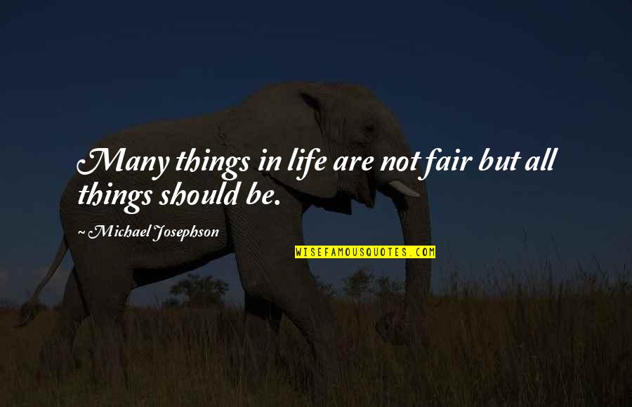 Chumimi Quotes By Michael Josephson: Many things in life are not fair but