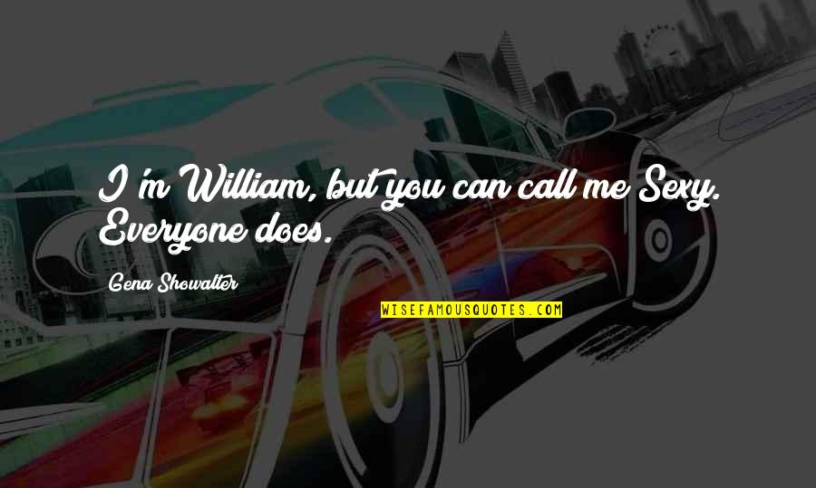 Chuming Quotes By Gena Showalter: I'm William, but you can call me Sexy. Chuming Quotes By Gena Showalter: I'm William, but you can call me Sexy.