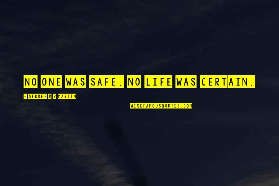 Chumki Saree Quotes By George R R Martin: No one was safe. No life was certain. Chumki Saree Quotes By George R R Martin: No one was safe. No life was certain.