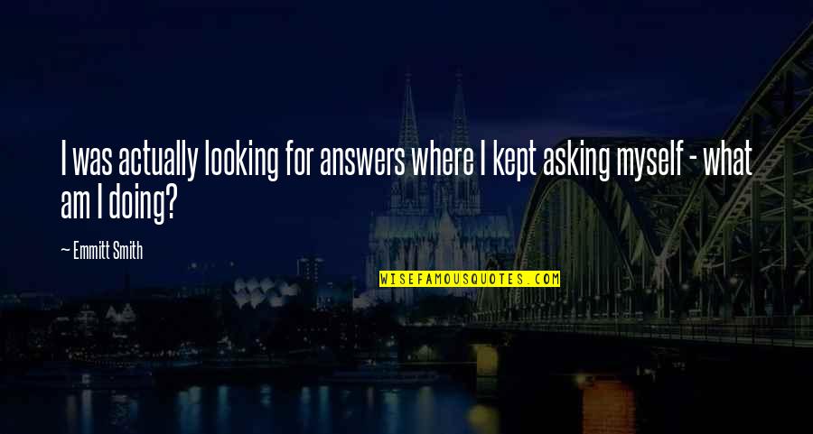 Chumki Sharma Quotes By Emmitt Smith: I was actually looking for answers where I