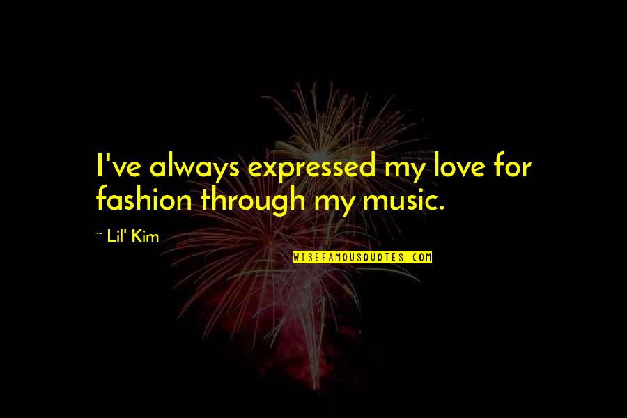 Chumkins Quotes By Lil' Kim: I've always expressed my love for fashion through