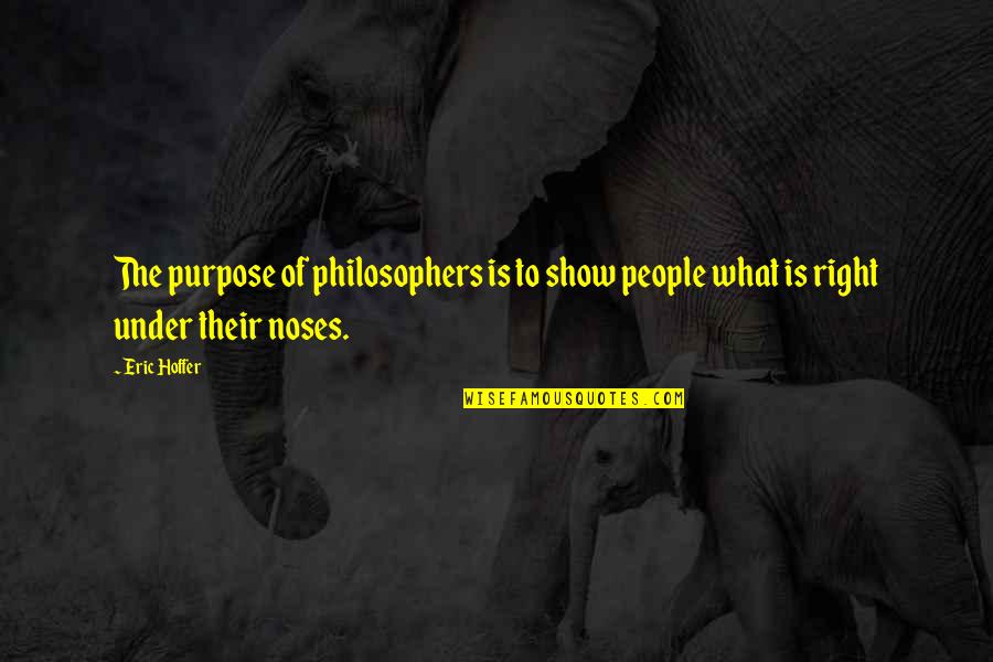 Chumlee Funny Quotes By Eric Hoffer: The purpose of philosophers is to show people