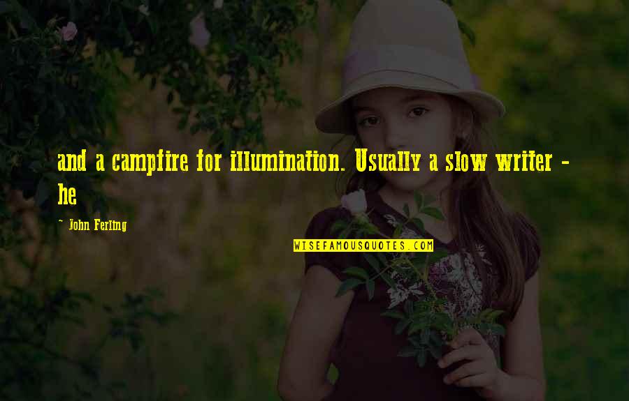 Chumley The Walrus Quotes By John Ferling: and a campfire for illumination. Usually a slow Chumley The Walrus Quotes By John Ferling: and a campfire for illumination. Usually a slow