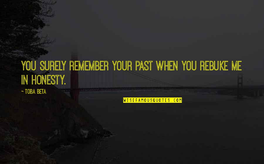 Chumley Walrus Quotes By Toba Beta: You surely remember your past when you rebuke