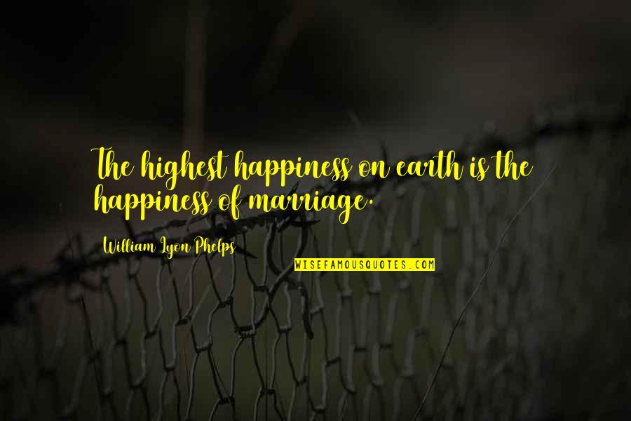 Chumleys Pub Quotes By William Lyon Phelps: The highest happiness on earth is the happiness