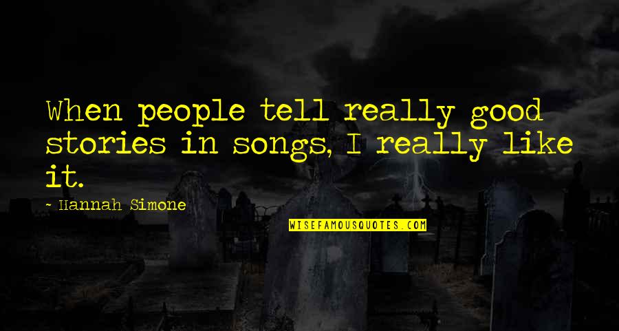 Chumleys Speakeasy Quotes By Hannah Simone: When people tell really good stories in songs,