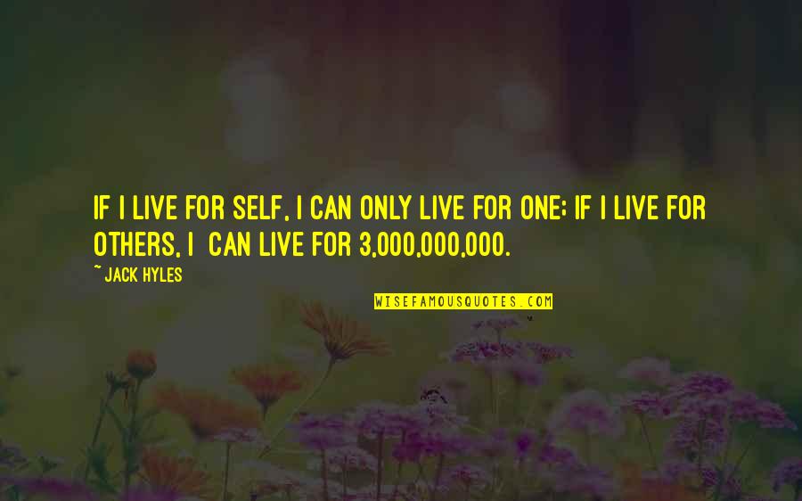 Chumleys Speakeasy Quotes By Jack Hyles: If I live for self, I can only