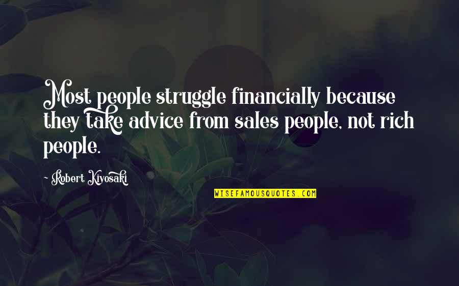 Chumming For Fish Quotes By Robert Kiyosaki: Most people struggle financially because they take advice