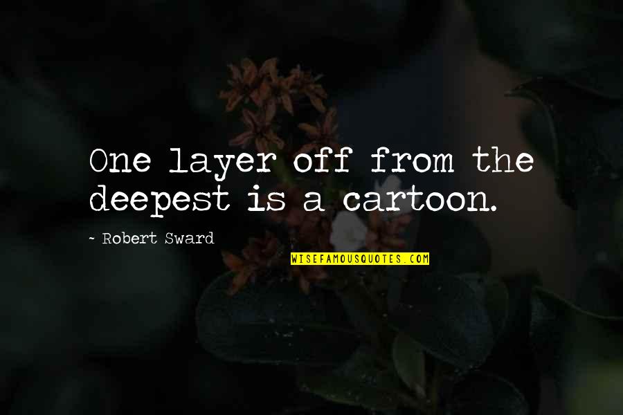 Chumming For Fish Quotes By Robert Sward: One layer off from the deepest is a Chumming For Fish Quotes By Robert Sward: One layer off from the deepest is a