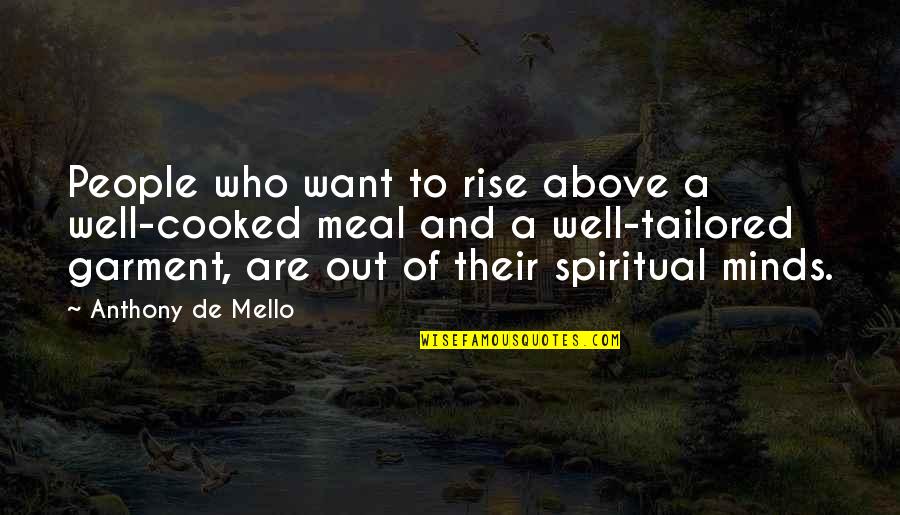 Chumming Quotes By Anthony De Mello: People who want to rise above a well-cooked
