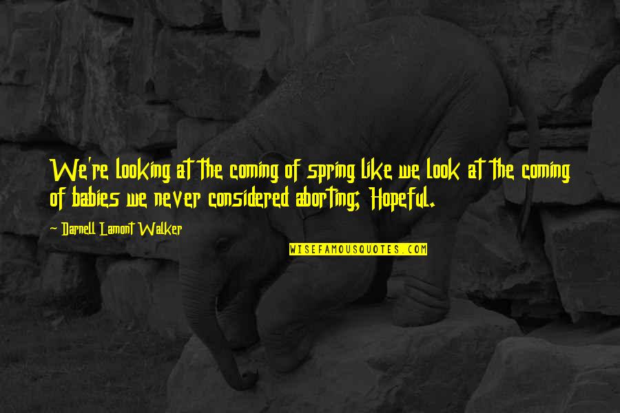 Chumming Quotes By Darnell Lamont Walker: We're looking at the coming of spring like