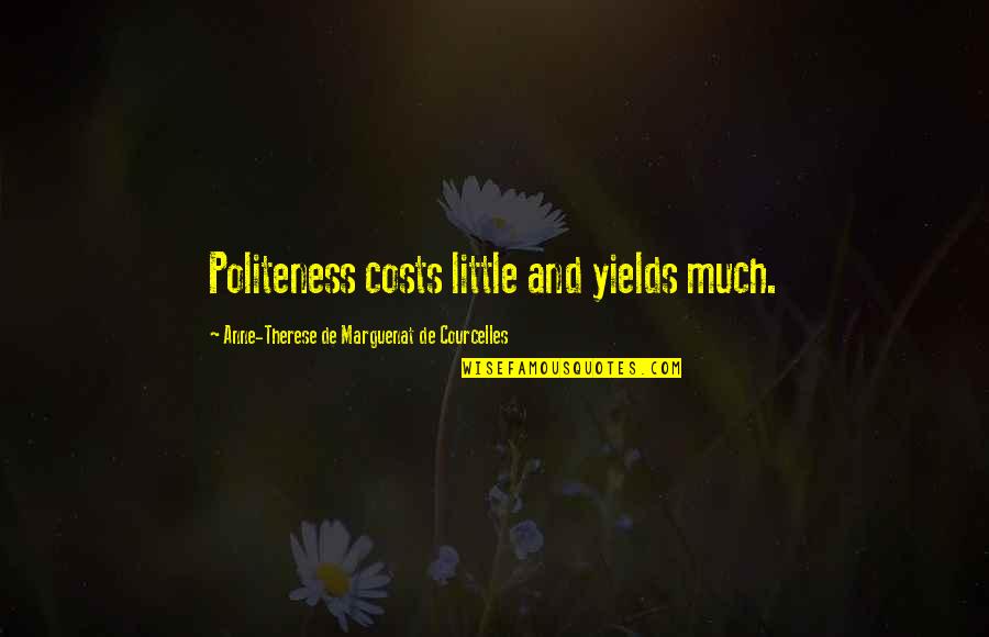 Chummy Noakes Quotes By Anne-Therese De Marguenat De Courcelles: Politeness costs little and yields much.