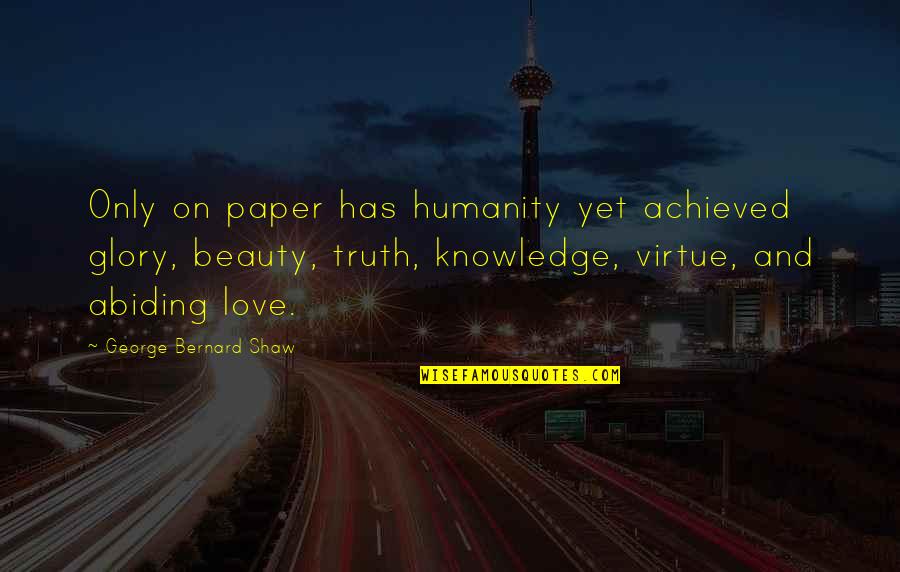 Chummy On Call Quotes By George Bernard Shaw: Only on paper has humanity yet achieved glory,