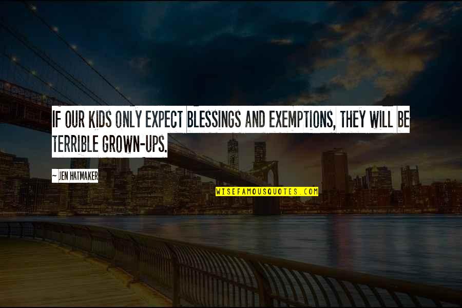 Chumphon Archipelago Quotes By Jen Hatmaker: If our kids only expect blessings and exemptions,