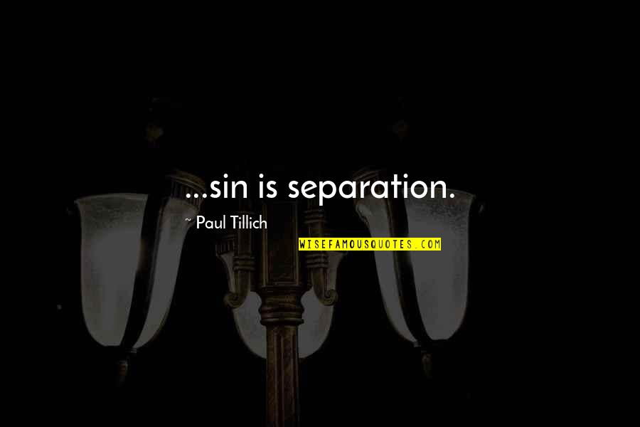 Chumphon Archipelago Quotes By Paul Tillich: ...sin is separation.