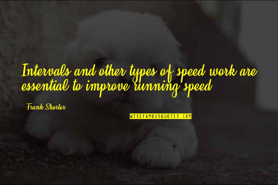 Chumpi Quotes By Frank Shorter: Intervals and other types of speed work are