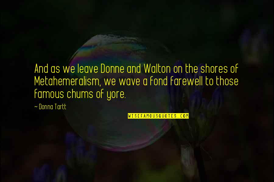 Chums Quotes By Donna Tartt: And as we leave Donne and Walton on