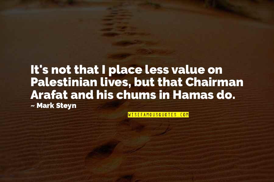 Chums Quotes By Mark Steyn: It's not that I place less value on