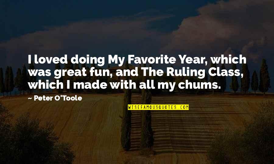 Chums Quotes By Peter O'Toole: I loved doing My Favorite Year, which was